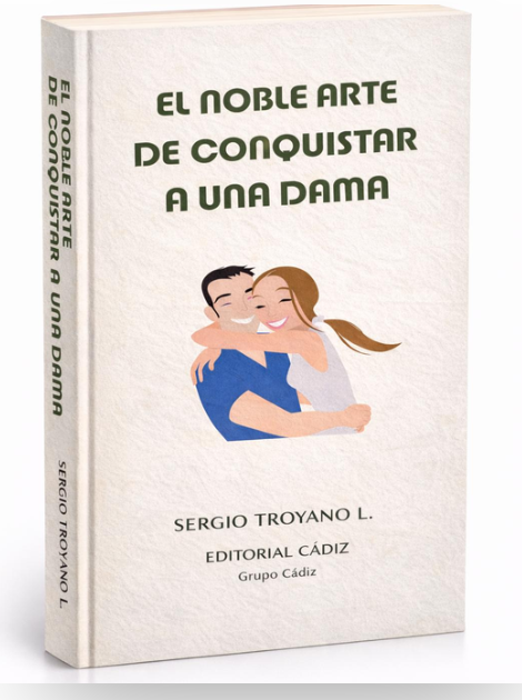 El noble arte de conquistar a una dama — Sergio Troyano L., Editorial Cádiz